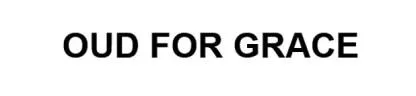 OUD FOR GRACE