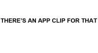 THERE'S AN APP CLIP FOR THAT