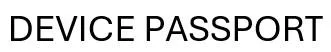 DEVICE PASSPORT