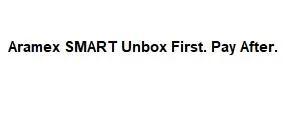 Aramex SMART . Unbox First. Pay After