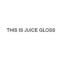 THIS IS JUICE GLOSS