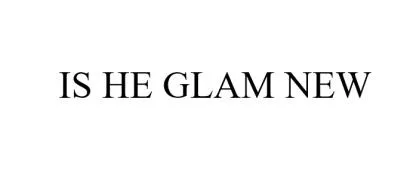 IS HE GLAM NEW