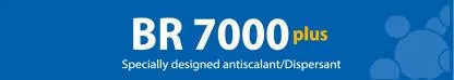 BR7000Plus"S pecially designed antiscalant / Dispersant"