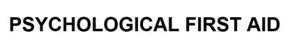 PSYCHOLOG ICAL FIRST AID