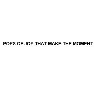 POPS OF JOY THAT MAKE THE MOMENT — UAE trademark in Class 21