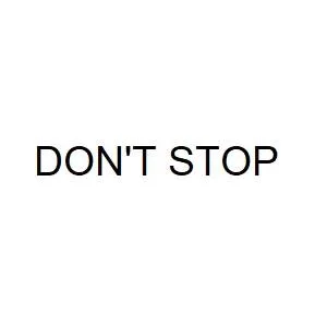DON'T STOP