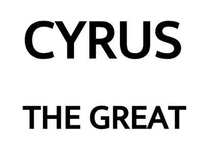 CYRUS THE GREAT