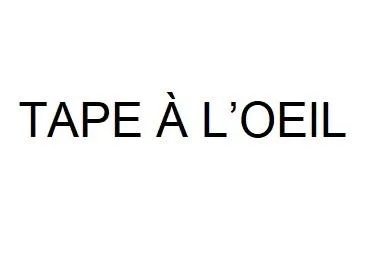 TAPE A L’OEIL