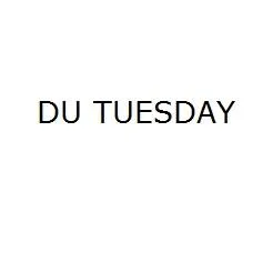 DU TUESDAY
