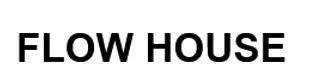 FLOW HOUSE