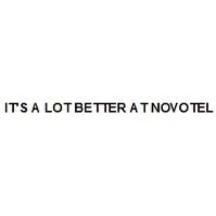IT'S A LOT BETTER AT NOVOTEL