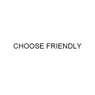 CHOOSE FRIENDLY