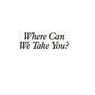 ?WHERE CAN WE TAKE YOU