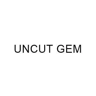 UNCUT GEM