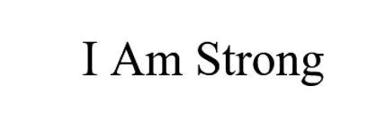I Am Strong