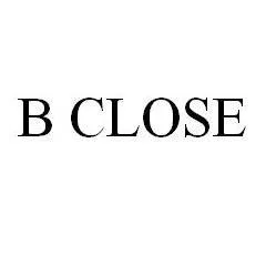 B CLOSE
