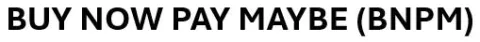 BUY NOW PAY MAYBE (BNPM) — UAE trademark in Class 35