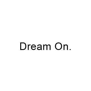 Dream On.
