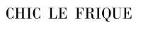 CHIC LE FRIQUE