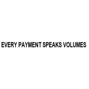 EVERY PAYMENT SPEAKS VOLUMES