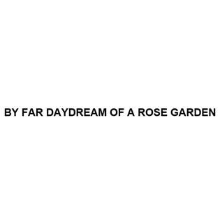 BY FAR DAYDREAMOF A ROSE GARDEN