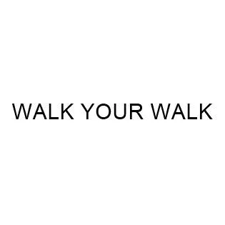 WALK YOUR WALK