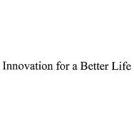 INNOVATION FOR A BETTER LIFE