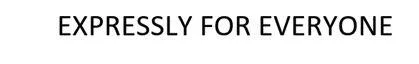 EXPRESSLYFOR EVERYONE