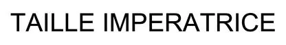 TAILLE IMPERATRICE