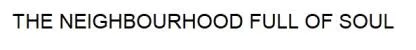 THE NEIGHBOUR HOOD FULL OF SOUL