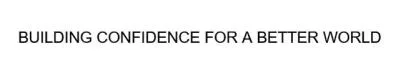 BUILDING CONFIDENCE FOR A BETTER WORLD — UAE trademark in Class 42