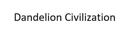 DANDELION CIVILIZATION