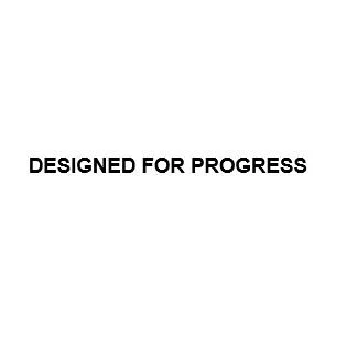 DESIGNED FOR PROGRESS