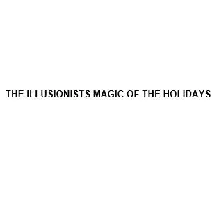 THE ILLUSIONISTS MAGIC OF THE HOLIDAYS