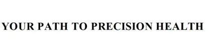 YOUR PATH TO PRECISION HEALTH
