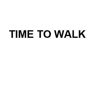 TIME TO WALK