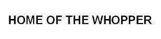 ME OF THE HO WHOPPER