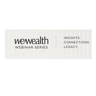 wewealth WEBINAR SERIES INSIGHTS. CONNECTIONS. LEGACY.