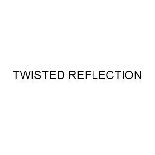 TWISTED REFLECTION