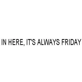 IN HERE,IT'S ALWAYS FRIDAY — UAE trademark in Class 43