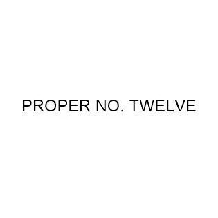 PROPER NO. TWELVE