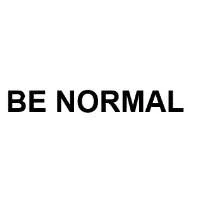 BE NORMAL