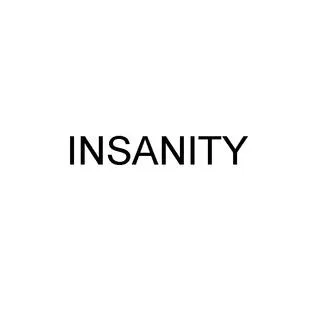 INSANITY