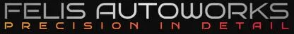 FELIS AUTOWORKS PRECISION IN DETAIL