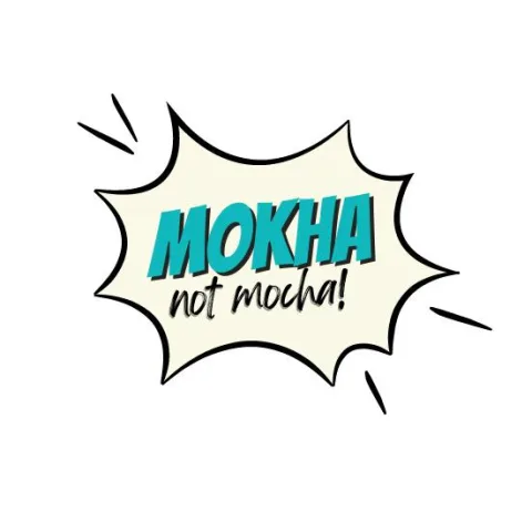 MOKHA not Mocha!