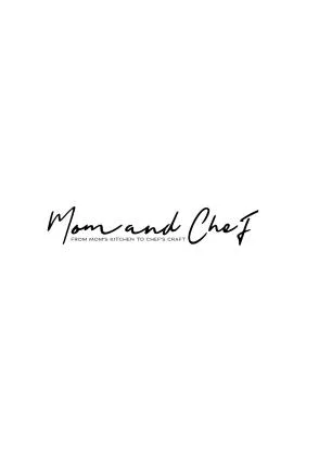 Mom and Chef FROM MOM’S KITCHEN TO CHEF’S CRAFT