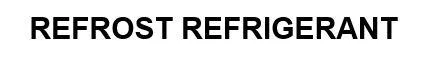 REFROST REFRIGERANT