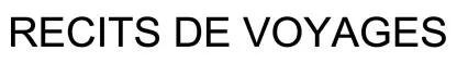 RECITS DE VOYAGES