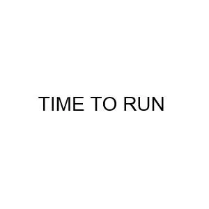 TIME TO RUN