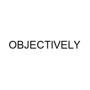 OBJECTIVELY